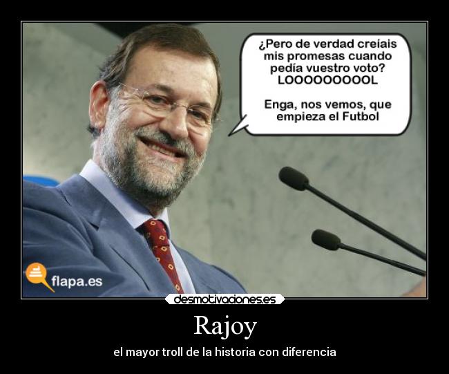 Rajoy - el mayor troll de la historia con diferencia