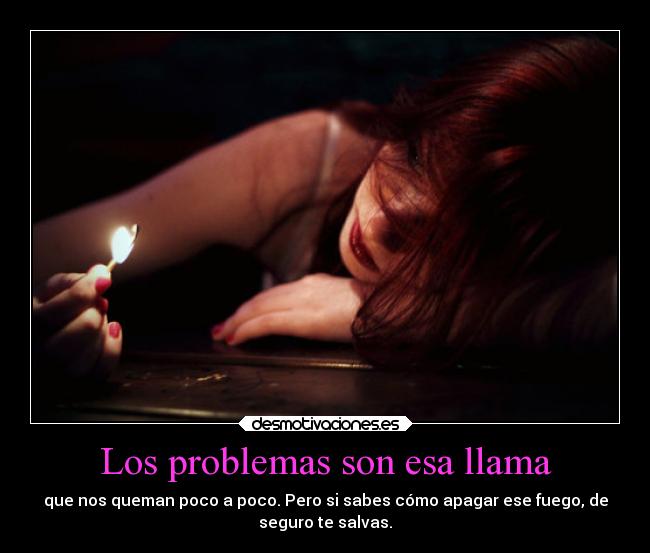 Los problemas son esa llama - 