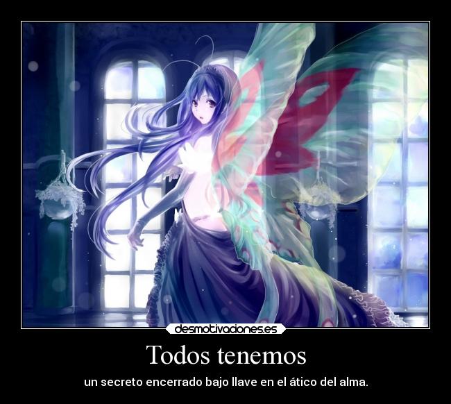 Todos tenemos - un secreto encerrado bajo llave en el ático del alma.