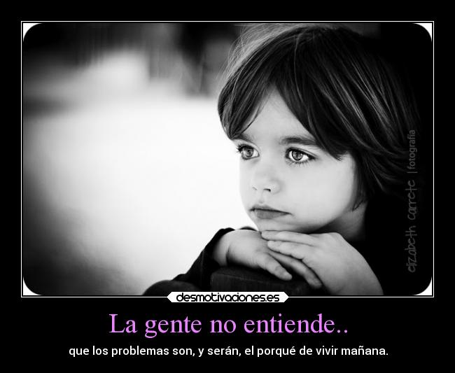 La gente no entiende.. - 