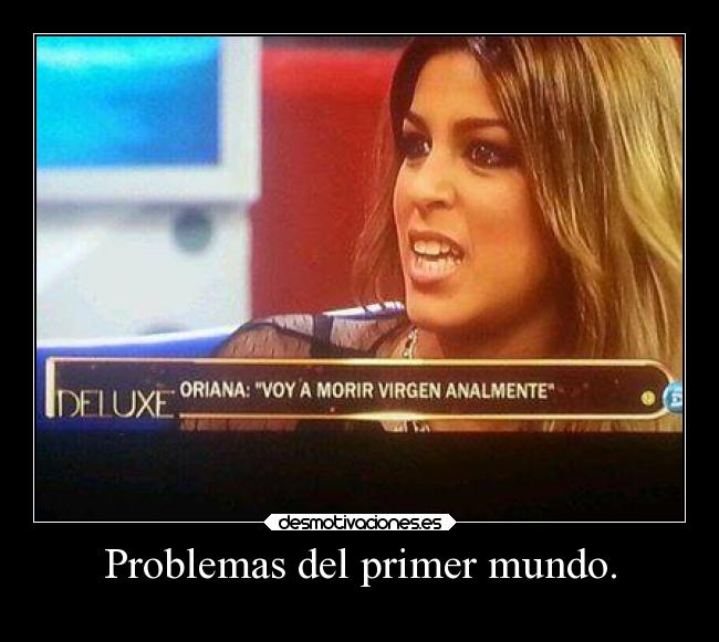 Problemas del primer mundo. -