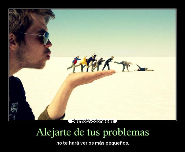 Alejarte de tus problemas -