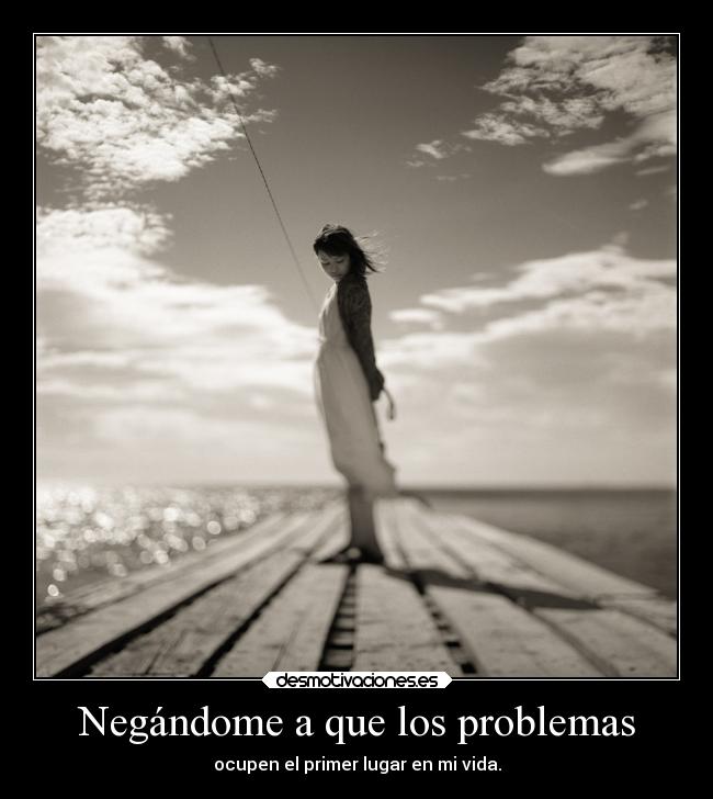 Negándome a que los problemas - 