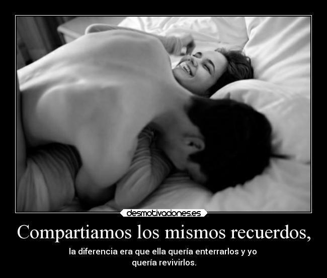 Compartiamos los mismos recuerdos, - 
