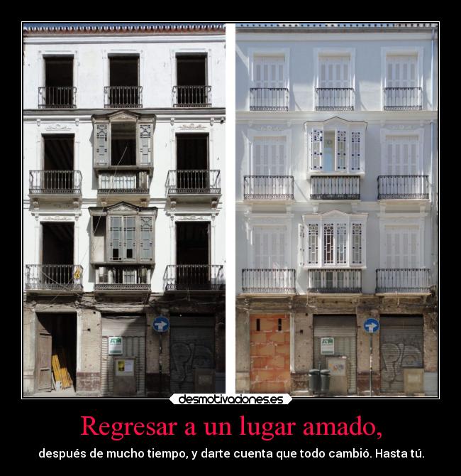 Regresar a un lugar amado, - después de mucho tiempo, y darte cuenta que todo cambió. Hasta tú.