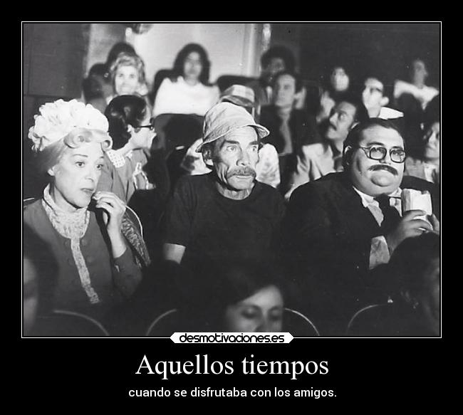 Aquellos tiempos - cuando se disfrutaba con los amigos.
