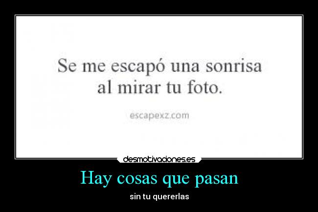 Hay cosas que pasan - sin tu quererlas