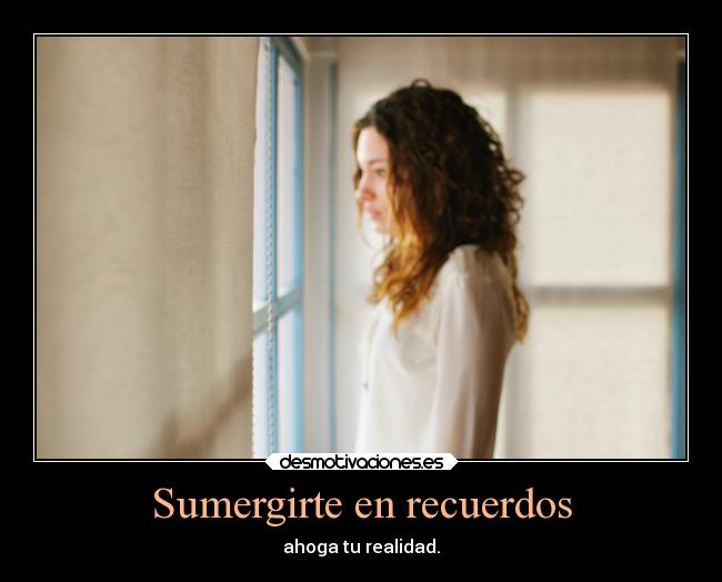 Sumergirte en recuerdos -