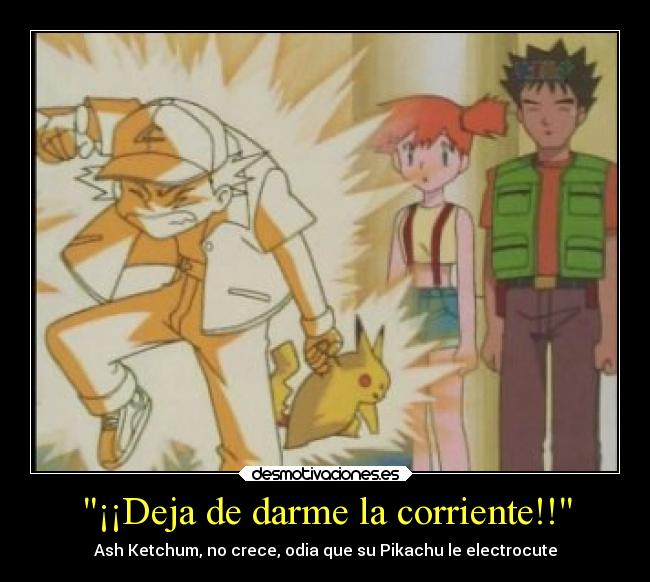 ¡¡Deja de darme la corriente!! - Ash Ketchum, no crece, odia que su Pikachu le electrocute