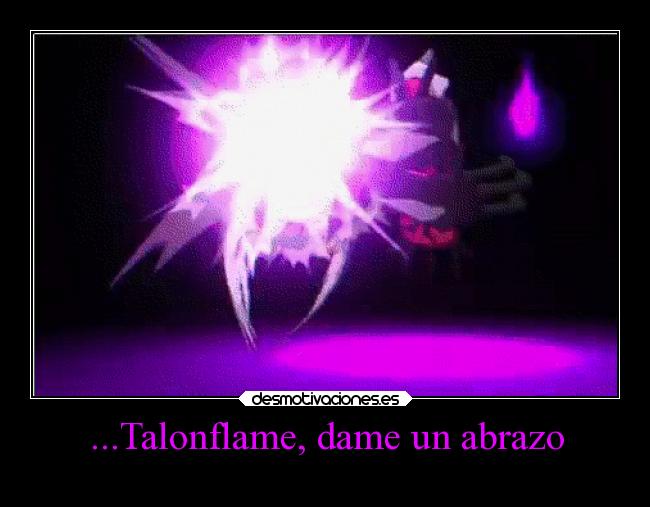 ...Talonflame, dame un abrazo - 