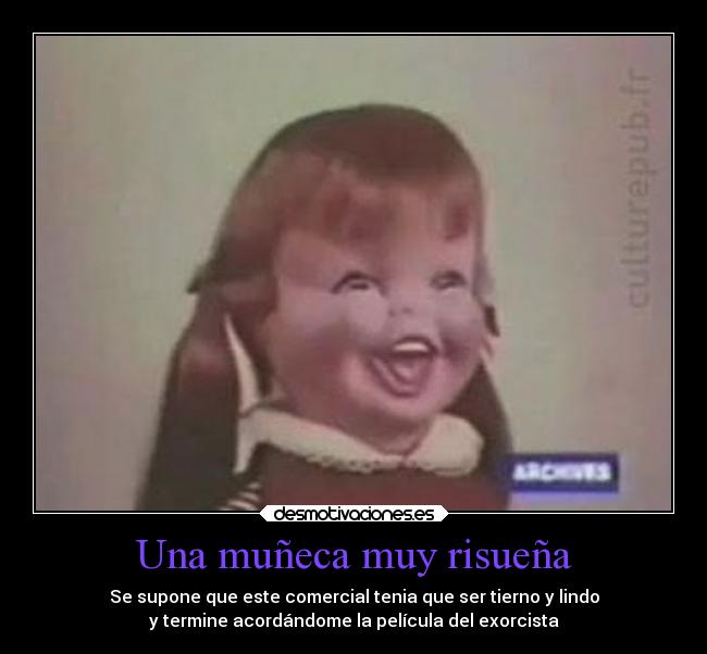 Una muñeca muy risueña - Se supone que este comercial tenia que ser tierno y lindo
y termine acordándome la película del exorcista