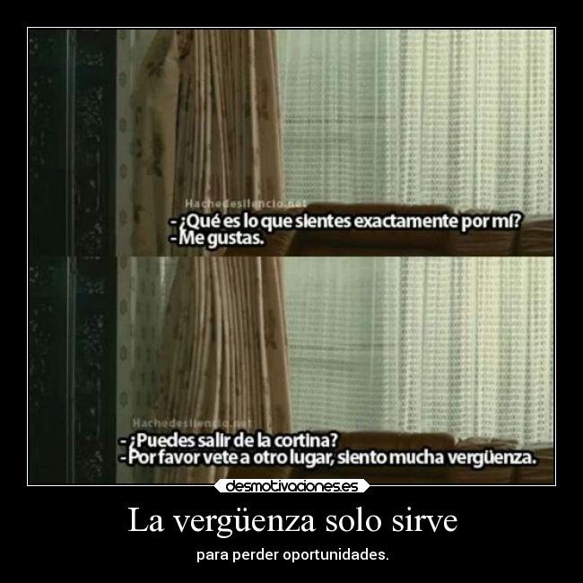 La vergüenza solo sirve - para perder oportunidades.