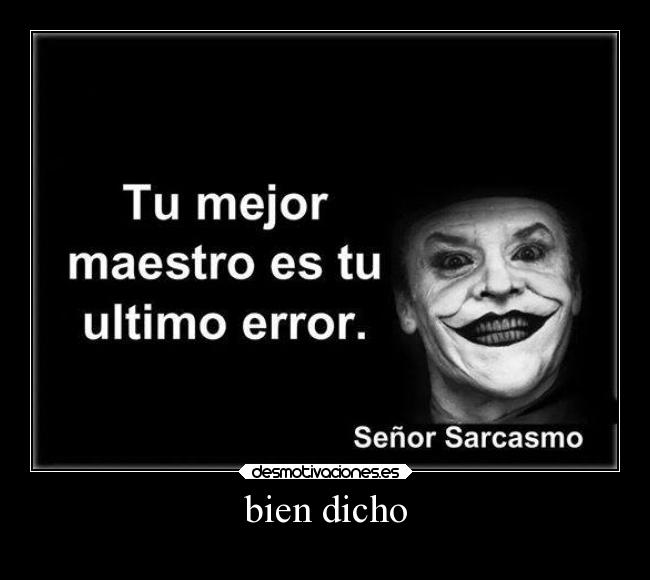 bien dicho -