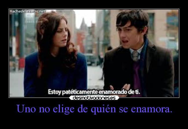 Uno no elige de quién se enamora. - 