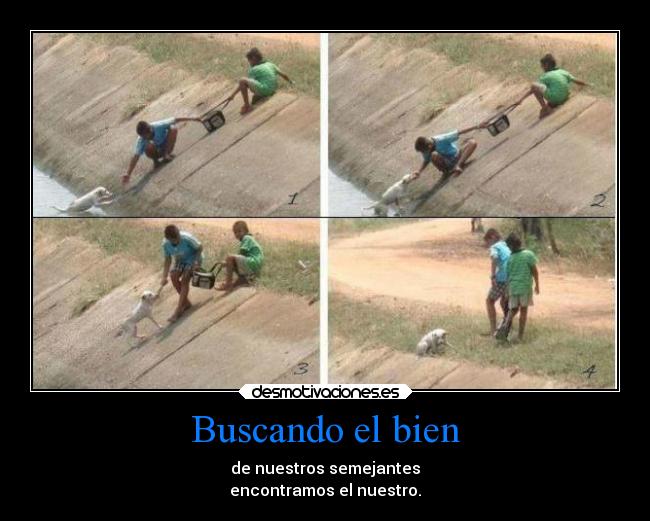Buscando el bien - de nuestros semejantes
encontramos el nuestro.