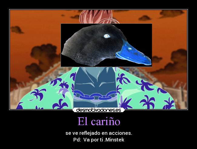 El cariño - se ve reflejado en acciones.
Pd:  Va por ti .Minstek