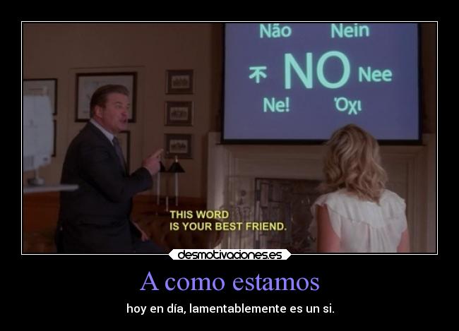 A como estamos - hoy en día, lamentablemente es un si.