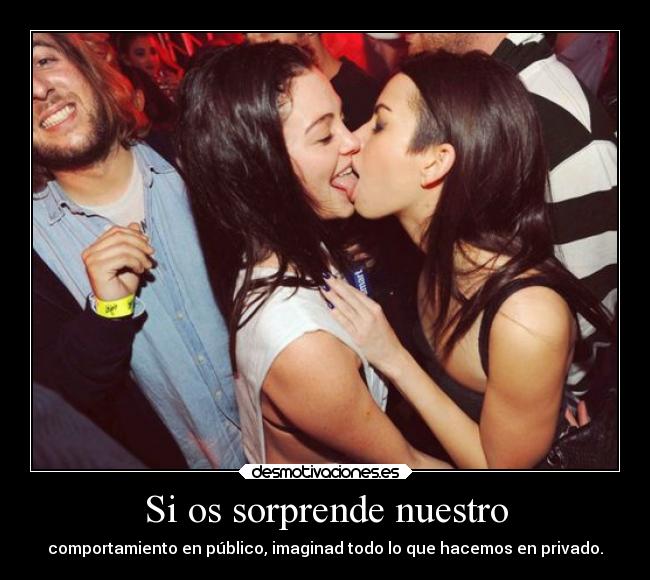 Si os sorprende nuestro - comportamiento en público, imaginad todo lo que hacemos en privado.