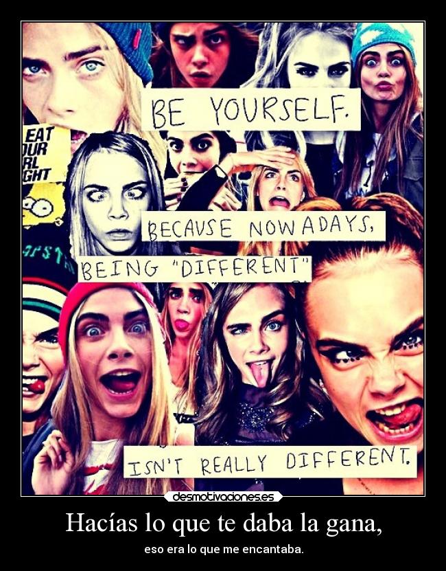 Hacías lo que te daba la gana, - 