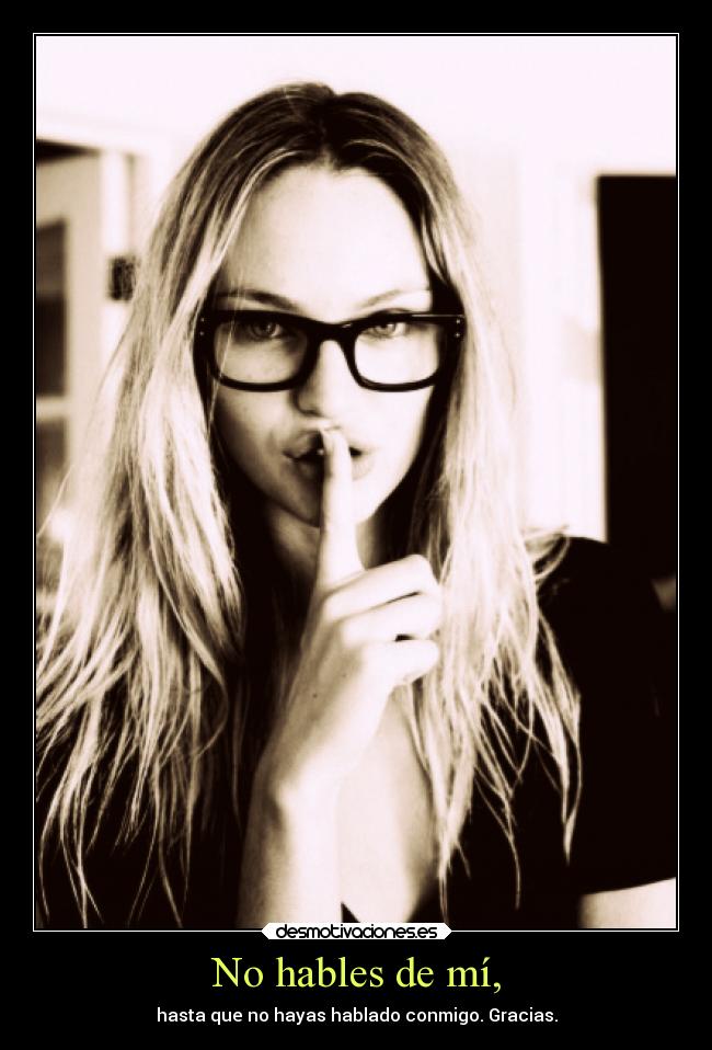No hables de mí, -
