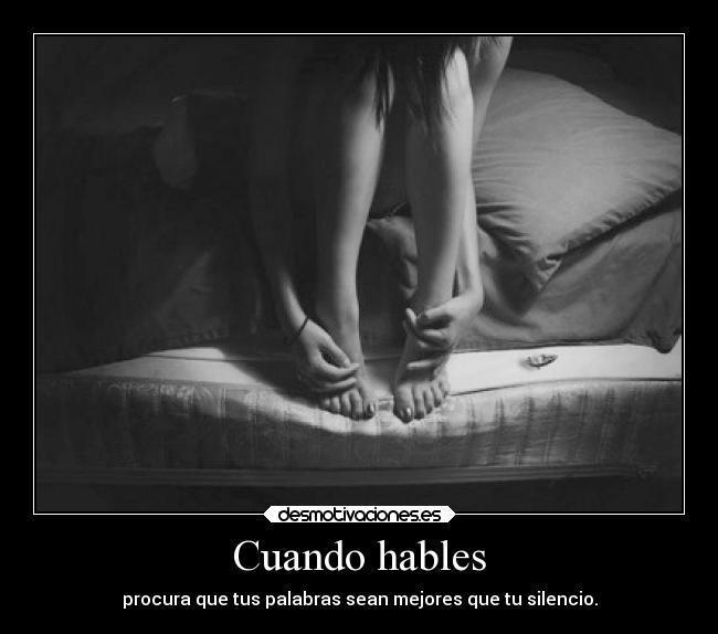 Cuando hables - procura que tus palabras sean mejores que tu silencio.