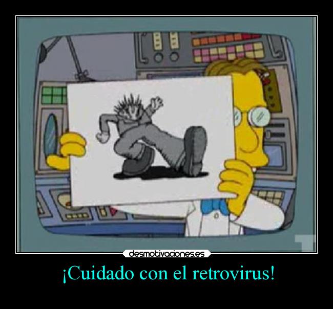 ¡Cuidado con el retrovirus! - 