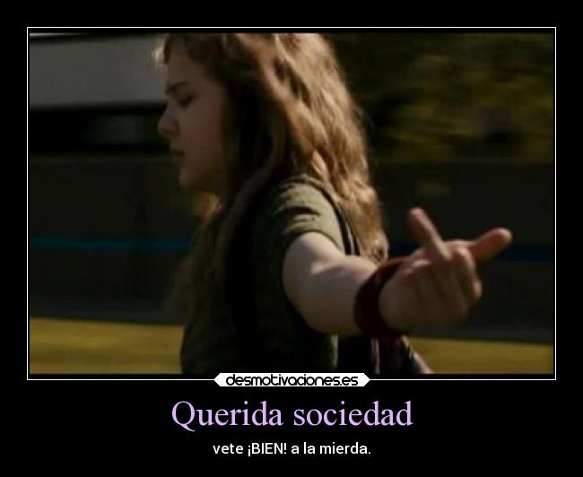 Querida sociedad - vete ¡BIEN! a la mierda.