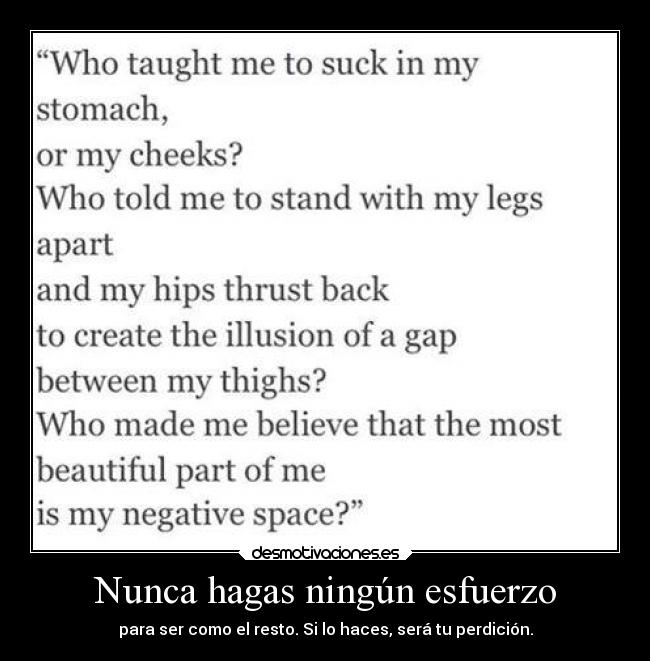 Nunca hagas ningún esfuerzo - para ser como el resto. Si lo haces, será tu perdición.