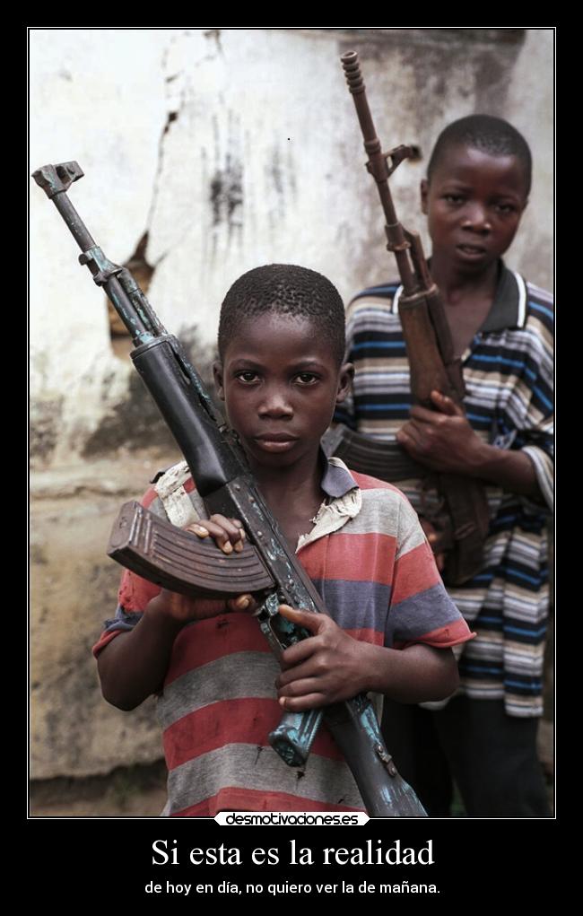 Si esta es la realidad - de hoy en día, no quiero ver la de mañana.