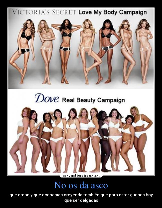 No os da asco - que crean y que acabemos creyendo también que para estar guapas hay
que ser delgadas