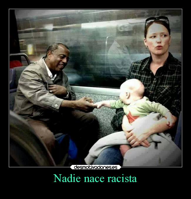 Nadie nace racista -