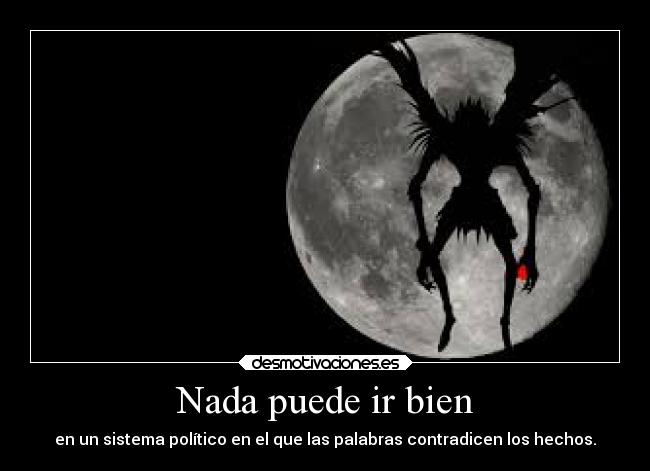 Nada puede ir bien - en un sistema político en el que las palabras contradicen los hechos.