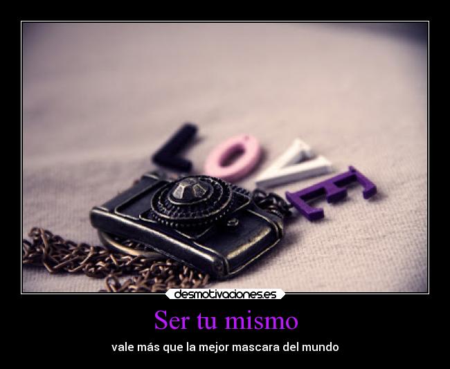 Ser tu mismo - vale más que la mejor mascara del mundo