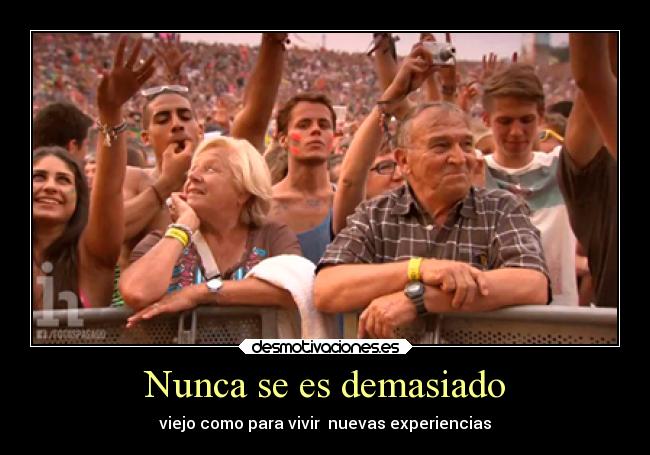 Nunca se es demasiado - 