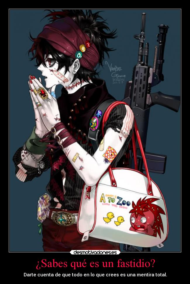 ¿Sabes qué es un fastidio? - Darte cuenta de que todo en lo que crees es una mentira total.