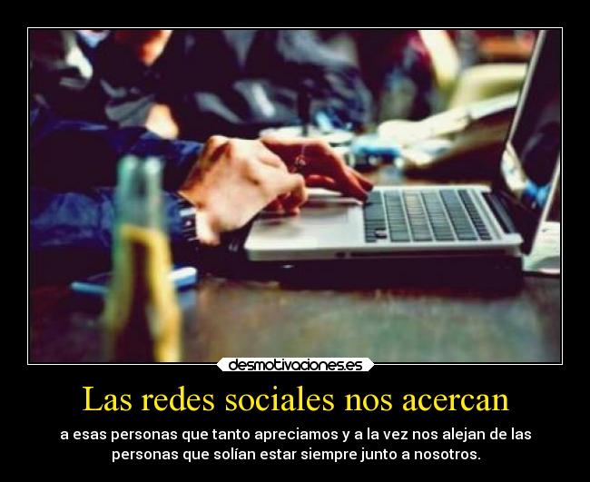 Las redes sociales nos acercan -