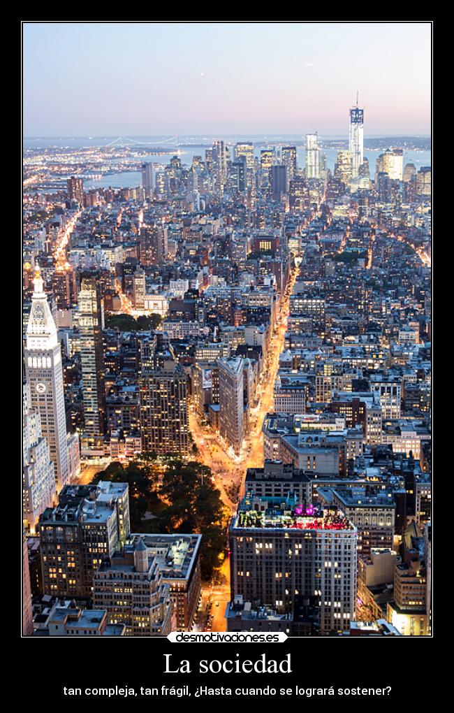 La sociedad - tan compleja, tan frágil, ¿Hasta cuando se logrará sostener?