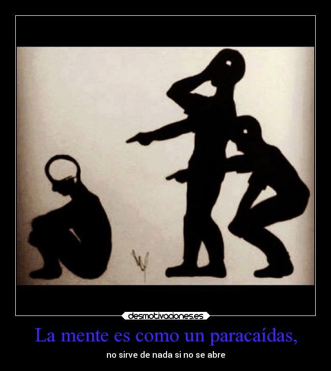 La mente es como un paracaídas, - no sirve de nada si no se abre