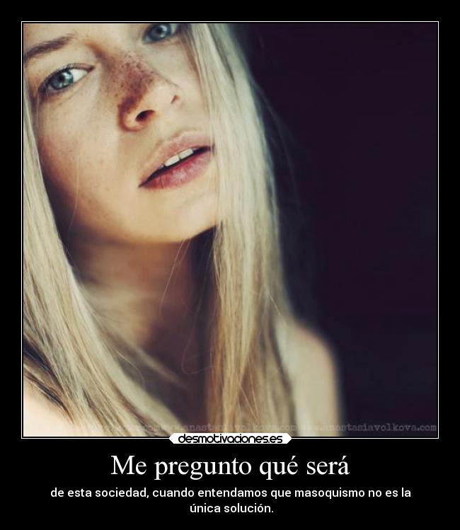 carteles sociedad vida masoquismo lamusicaesmialma traumadefindelibro sionolalala yerg meaburro desmotivaciones