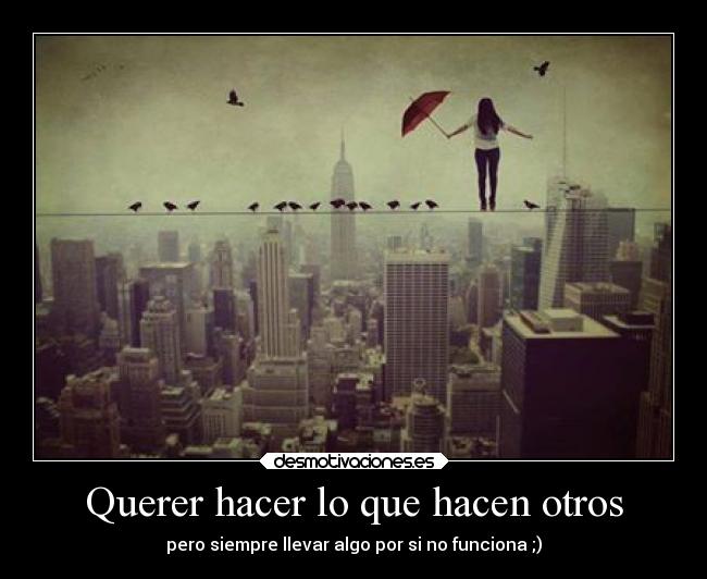 Querer hacer lo que hacen otros -