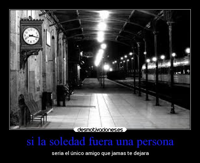 si la soledad fuera una persona - 