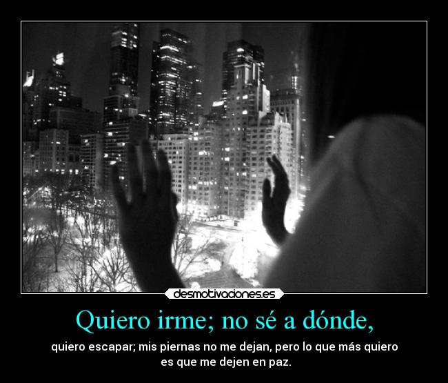 Quiero irme; no sé a dónde, - 