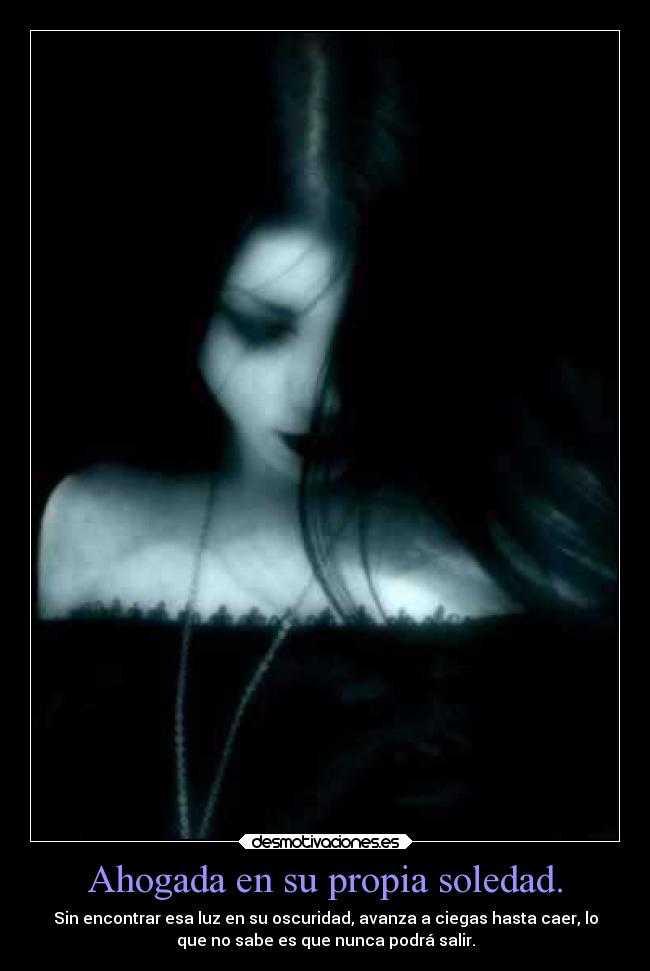 Ahogada en su propia soledad. - 