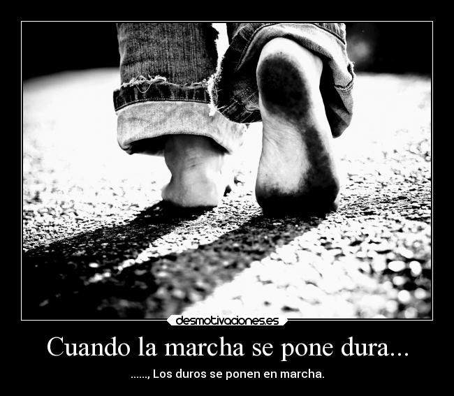 Cuando la marcha se pone dura... -