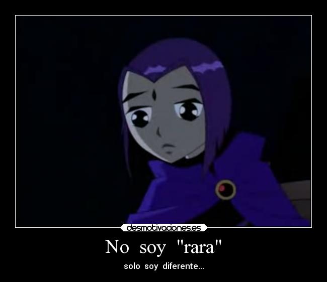 No soy rara - solo soy diferente...