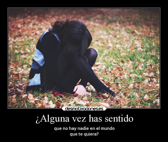 ¿Alguna vez has sentido -