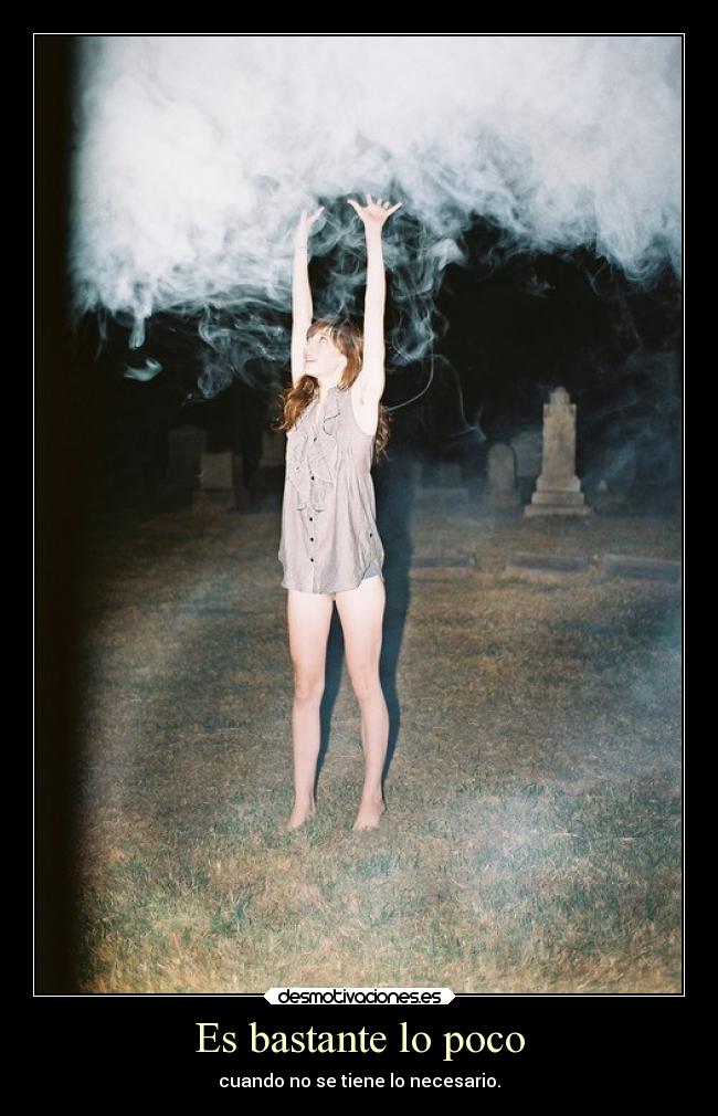 Es bastante lo poco -