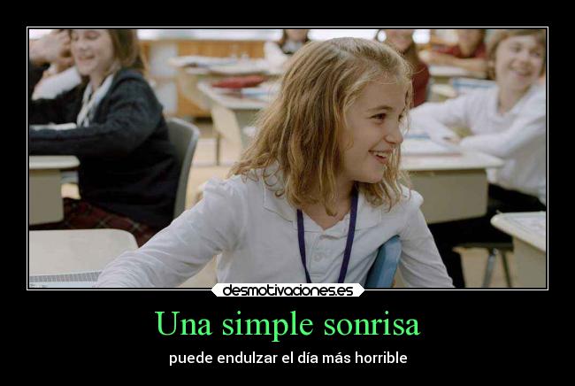 Una simple sonrisa - puede endulzar el día más horrible