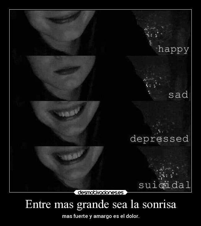 Entre mas grande sea la sonrisa - mas fuerte y amargo es el dolor.