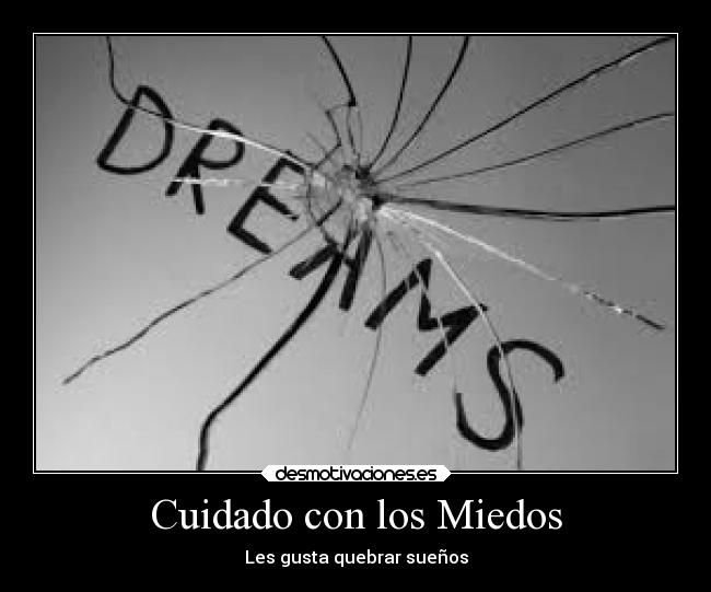 Cuidado con los Miedos - Les gusta quebrar sueños